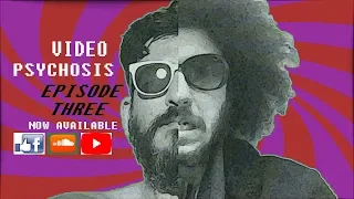 VIDEO PSYCHOSIS (EPISODE 3: Will Vargas)