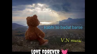 kabhi Jo baadal barse love songs