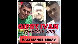 GIPSY IVAN TREBISOV - RACI MANGE BESAV   RICHARD 2018