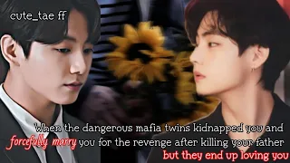 When the dangerous Mafia twins kidnapped you and forcefully marry u for revenge after- ||Reuploaded