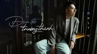 ĐAU ĐỂ TRƯỞNG THÀNH | ONLYC | OFFICIAL MV