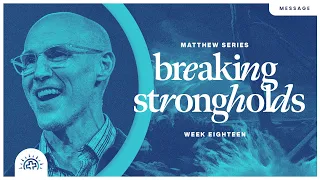 Breaking Strongholds | Doug Sauder | Matthew 12:22-50