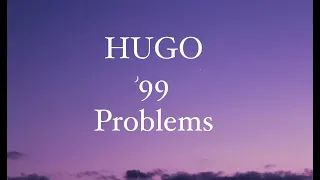 HUGO - 99 Problems - Lyrics