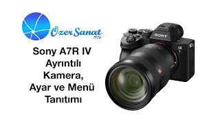 Sony A7R IV (ILCE-7RM4) Ayrıntılı Kamera, Ayar ve Menü Tanıtımı