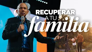 RECUPERA A TU FAMILIA. Sixto Porras predica sobre cómo proteger y amar a los que tenemos en casa