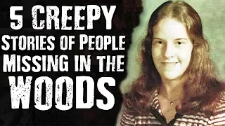 Top 5 CREEPY Stories of People MISSING in the Woods