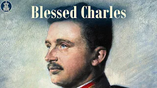 The Fall of Eagles Part 1: Blessed Charles I: the Last Emperor of Austria-Hungary