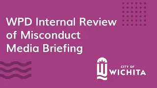 WPD Internal Review of Misconduct Media Briefing April 21, 2022