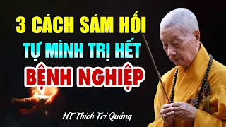 3 Cách Sám Hối Tự Mình Trị Hết BỆNH NGHIỆP - HT. Thích Trí Quảng