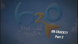 H20 on crack | Part 3!!