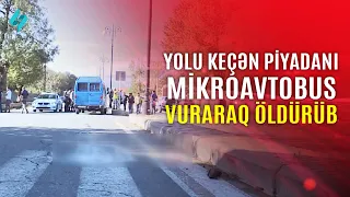 Yolu keçən piyadanı mikroavtobus vuraraq öldürüb | Kanal S Xəbər