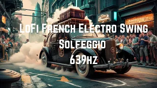 Best LoFi French Electro Swing | Solfeggio 639hz | May 2024