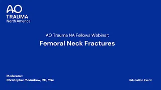AO Trauma NA Fellows Webinar—  Femoral Neck Fractures