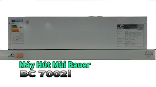 [ REVIEW ] Máy Hút Mùi Bauer BC 7002I | Bep247.vn