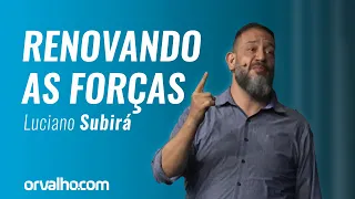 RENOVANDO AS FORÇAS - Luciano Subirá