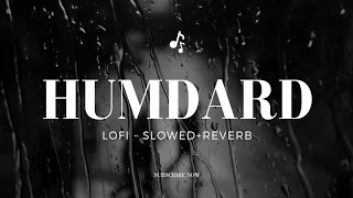 Humdard ~ LoFi (Slowed+Reverb) - Ek Villain - Arijit Singh - Siddharth Malhotra - Shraddha Kapoor