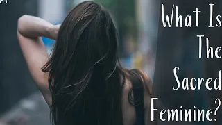 What Is The Sacred Feminine?