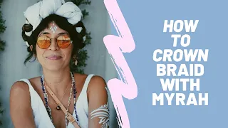 How To Crown Braid Tutorial with Myrah Penaloza