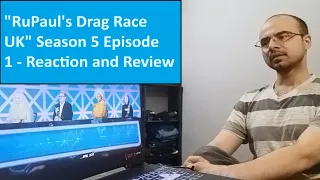 "RuPaul's Drag Race UK" Season 5 Episode 1 - Reaction and Review