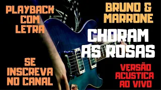 Bruno & Marrone - Choram as Rosas - playback/karaokê com letra (versão acústica original)