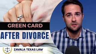 Conditional Green Card Renewal After Divorce I Zavala Texas Law