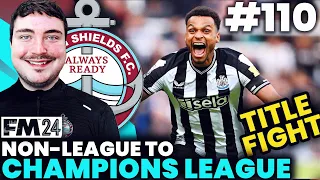 FM24 South Shields #110 | TITLE FIGHT! | NON-LEAGUE TO CHAMPIONS LEAGUE