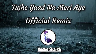 Tujhe Yaad Na Meri Aye | Official Remix | Exported By Rocko Shaikh