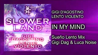 Gigi D’Agostino & Lento Violento – In My Mind ( Sueño Lento Mix Gigi Dag & Luca Noise )