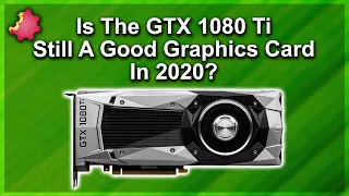 GTX 1080 Ti — Still A Good Card In 2020 ???