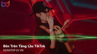 Bên Trên Tầng Lầu Remix - Em Ơi Đừng Khóc Bóng Tối Trước Mắt Sẽ Bắt Em Đi Remix | Nonstop Việt Mix