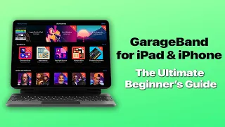 GarageBand for iPad & iPhone - The Ultimate Beginner's Guide