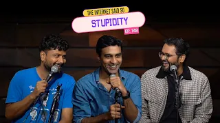 The Internet Said So | EP 148 | Stupidity