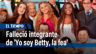 Falleció integrante de 'Yo soy Betty, la fea', y los actores de la serie se despiden | El Tiempo