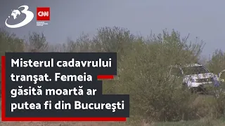 Misterul cadavrului tranşat. Femeia găsită moartă ar putea fi din Bucureşti