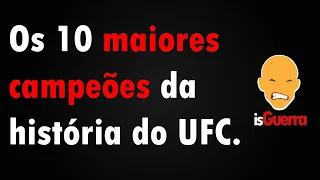 OS 10 MAIORES CAMPEÕES DA HISTÓRIA DO UFC // IS GUERRA