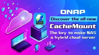 Discover the all-new CacheMount: The key to make NAS a hybrid cloud server