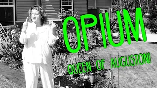 OPIUM QUEEN OF AUGUSTON!