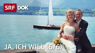 Heiraten in der Schweiz – Ja, ich will: Der schönste Tag (6/6) | Doku | SRF Dok