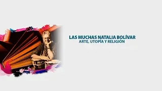 Las muchas Natalia Bolívar. Arte, utopía y religión.