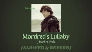 Heather Dale|| Mordred's Lullaby [𝙨𝙡𝙤𝙬𝙚𝙙 + 𝙧𝙚𝙫𝙚𝙧𝙗]