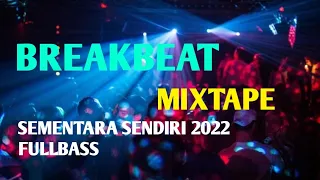 Breakbeat MIXTAPE Sementara Sendiri 2022 FullBass!!