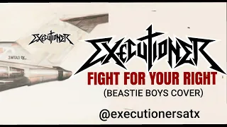 Executioner - Fight For Your Right (BEASTIE BOYS)