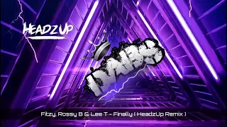 Fitzy, Rossy B & Lee T - Finally ( HeadzUp Remix ) 🔥🔥🔥🔥🔥