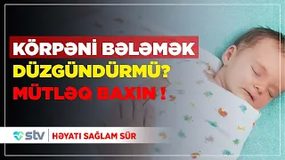 Körpəni bələmək düzgündürmü? - Həyatı Sağlam Sür (23.11.2023)