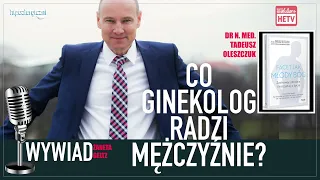 WYWIAD: Co ginekolog radzi mężczyźnie? - odpowiada dr n. med. Tadeusz Oleszczuk