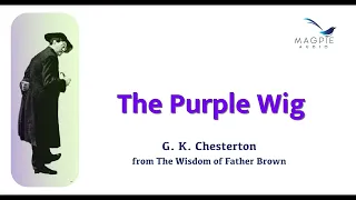 The Purple Wig from The Wisdom of Father Brown (1914) by G. K. Chesterton. Read by Greg Wagland.