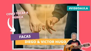 COMO TOCAR A MÚSICA FACAS NO VIOLÃO (DIEGO & VICTOR HUGO)