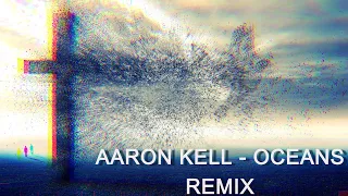 Aaron Kell - Oceans Remix  LYRICS