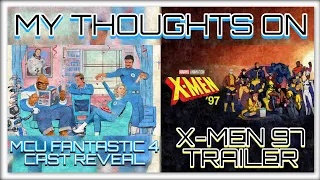MY THOUGHTS ON THE MCU FANTASTIC FOUR CAST AND X-MEN 97 TRAILER