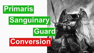 Primaris Sanguinary Guard Conversion